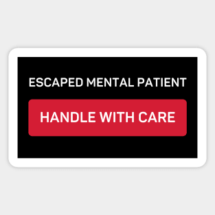 Escaped Mental Patient - Handle With Care Sticker